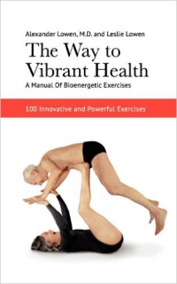 Lowen vibrant way to – 200×320 The Way to Vibrant Health: A Manual of Bioenergetic Exercises (1977). Co-author Leslie Lowen